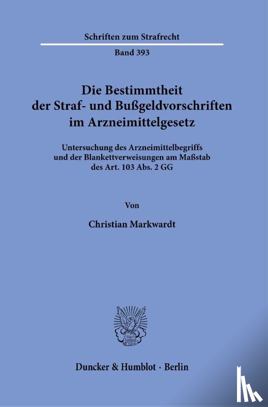 Markwardt, Christian - Die Bestimmtheit der Straf- und Bußgeldvorschriften im Arzneimittelgesetz.