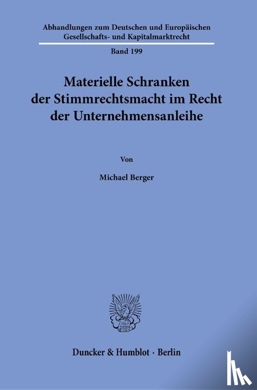 Berger, Michael - Materielle Schranken der Stimmrechtsmacht im Recht der Unternehmensanleihe.