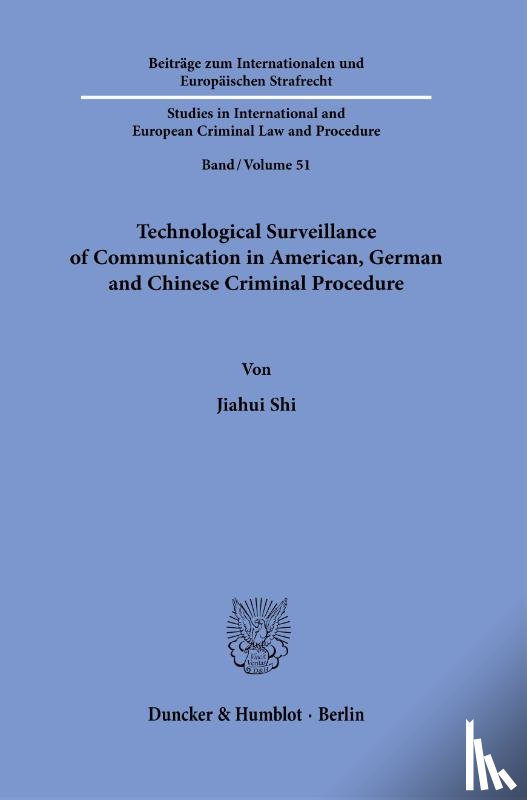 Shi, Jiahui - Technological Surveillance of Communication in American, German and Chinese Criminal Procedure