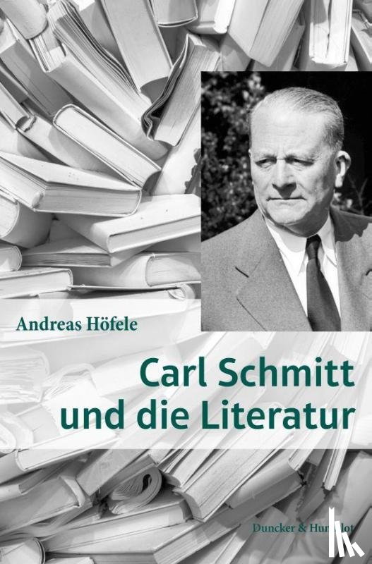 Höfele, Andreas - Carl Schmitt und die Literatur.