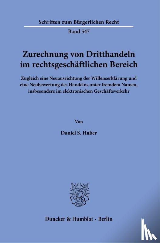 Huber, Daniel S. - Zurechnung von Dritthandeln im rechtsgeschäftlichen Bereich.