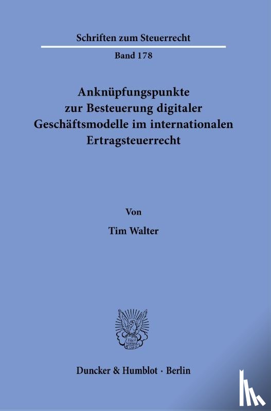 Walter, Tim - Anknüpfungspunkte zur Besteuerung digitaler Geschäftsmodelle im internationalen Ertragsteuerrecht.