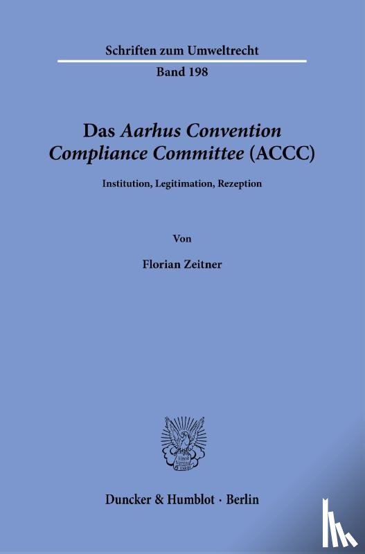 Zeitner, Florian - Das Aarhus Convention Compliance Committee (ACCC).