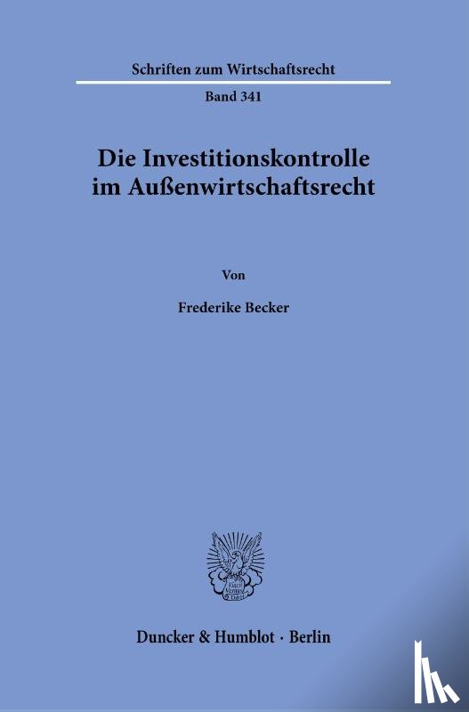 Becker, Frederike - Die Investitionskontrolle im Außenwirtschaftsrecht.