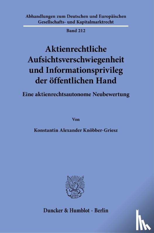 Knöbber-Griesz, Konstantin Alexander - Aktienrechtliche Aufsichtsverschwiegenheit und Informationsprivileg der öffentlichen Hand.