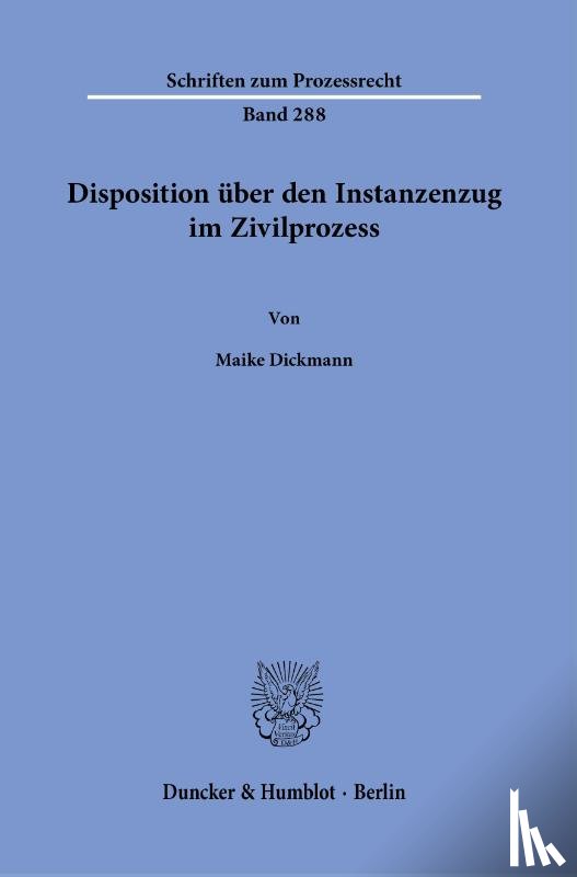 Dickmann, Maike - Disposition über den Instanzenzug im Zivilprozess.