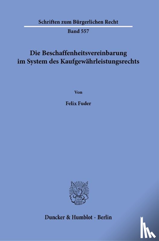 Fuder, Felix - Die Beschaffenheitsvereinbarung im System des Kaufgewährleistungsrechts.