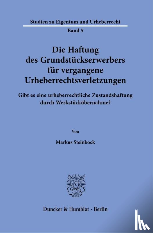 Steinbock, Markus - Die Haftung des Grundstückserwerbers für vergangene Urheberrechtsverletzungen.