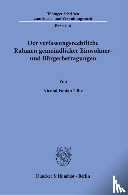 Götz, Nicolai Fabian - Der verfassungsrechtliche Rahmen gemeindlicher Einwohner- und Bürgerbefragungen