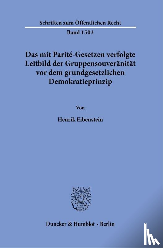 Eibenstein, Henrik - Das mit Parité-Gesetzen verfolgte Leitbild der Gruppensouveränität vor dem grundgesetzlichen Demokratieprinzip.