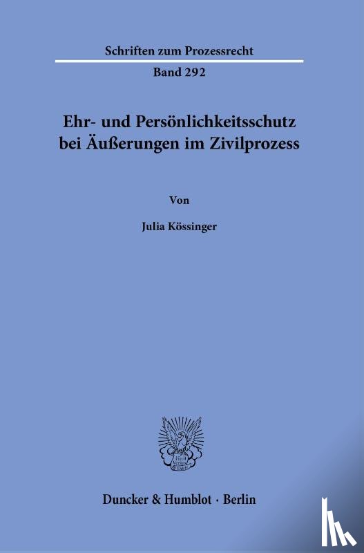 Kössinger, Julia - Ehr- und Persönlichkeitsschutz bei Äußerungen im Zivilprozess.