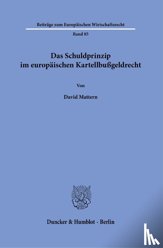 Mattern, David - Das Schuldprinzip im europäischen Kartellbußgeldrecht.