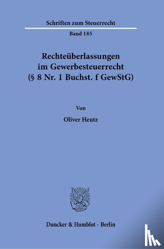 Heutz, Oliver - Rechteüberlassungen im Gewerbesteuerrecht (§ 8 Nr. 1 Buchst. f GewStG).