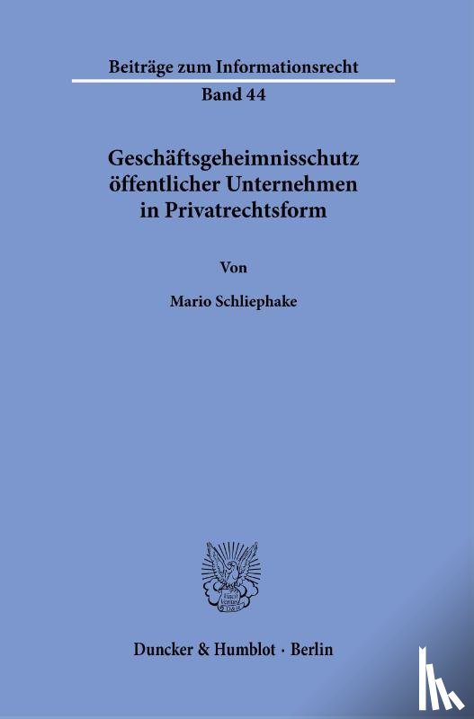 Schliephake, Mario - Geschäftsgeheimnisschutz öffentlicher Unternehmen in Privatrechtsform.