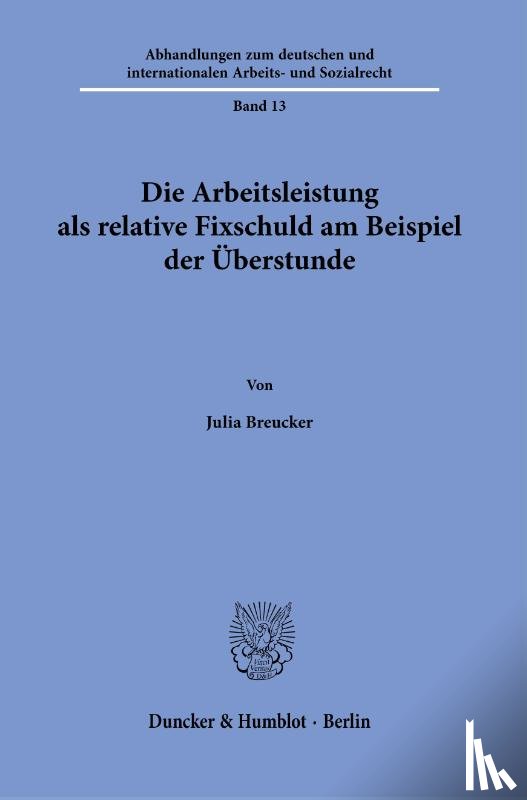 Breucker, Julia - Die Arbeitsleistung als relative Fixschuld am Beispiel der Überstunde