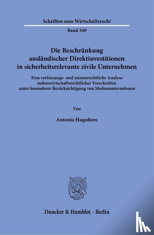 Hagedorn, Antonia - Die Beschränkung ausländischer Direktinvestitionen in sicherheitsrelevante zivile Unternehmen.