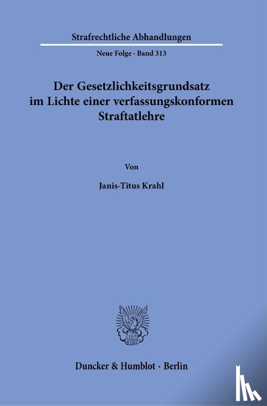 Krahl, Janis-Titus - Der Gesetzlichkeitsgrundsatz im Lichte einer verfassungskonformen Straftatlehre.