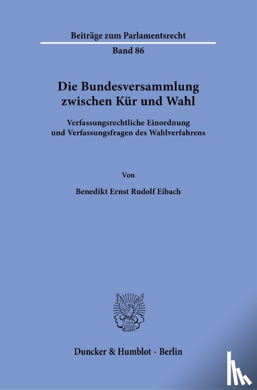 Eibach, Benedikt Ernst Rudolf - Die Bundesversammlung zwischen Kür und Wahl.