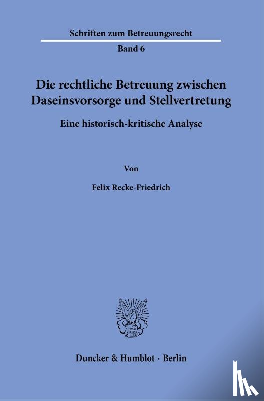 Recke-Friedrich, Felix - Die rechtliche Betreuung zwischen Daseinsvorsorge und Stellvertretung.