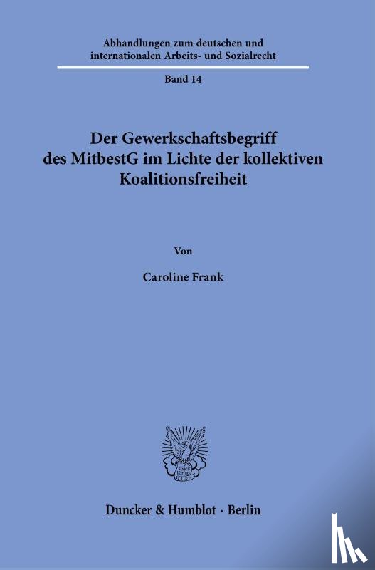 Frank, Caroline - Der Gewerkschaftsbegriff des MitbestG im Lichte der kollektiven Koalitionsfreiheit.