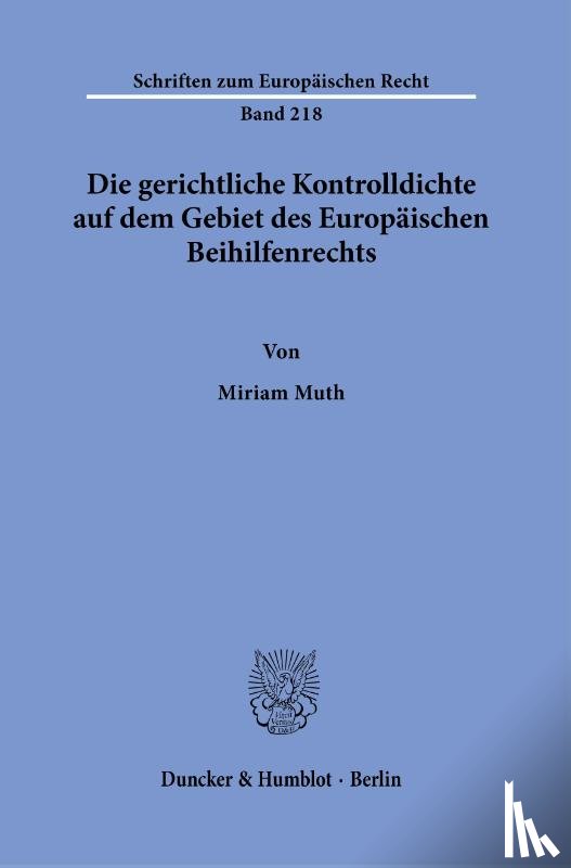 Muth, Miriam - Die gerichtliche Kontrolldichte auf dem Gebiet des Europäischen Beihilfenrechts.
