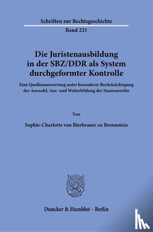 Bierbrauer zu Brennstein, Sophie-Charlotte von - Die Juristenausbildung in der SBZ-DDR als System durchgeformter Kontrolle.