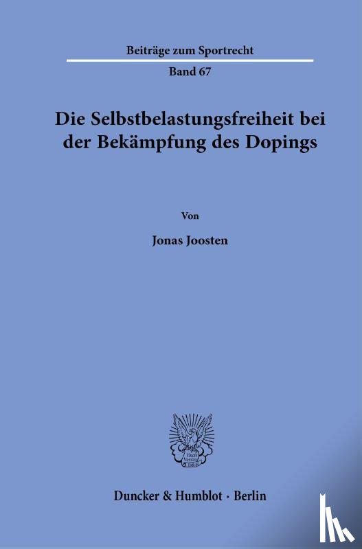 Joosten, Jonas - Die Selbstbelastungsfreiheit bei der Bekämpfung des Dopings.