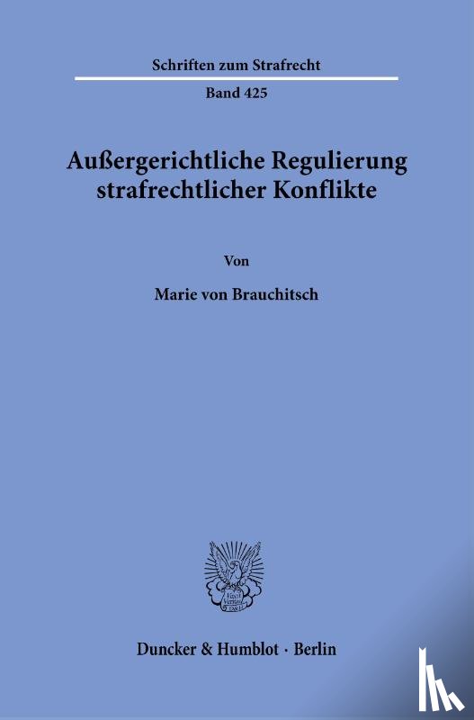 Brauchitsch, Marie von - Außergerichtliche Regulierung strafrechtlicher Konflikte.