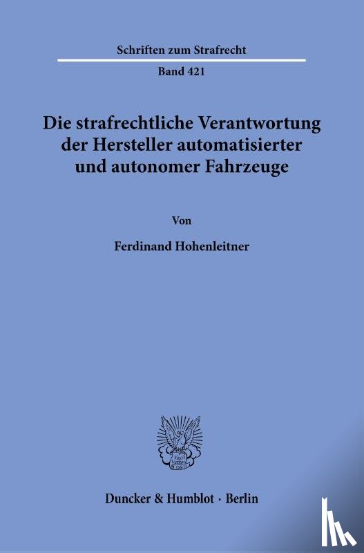 Hohenleitner, Ferdinand - Die strafrechtliche Verantwortung der Hersteller automatisierter und autonomer Fahrzeuge.