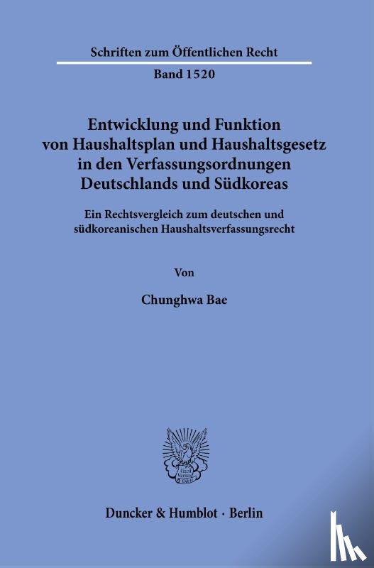 Bae, Chunghwa - Entwicklung und Funktion von Haushaltsplan und Haushaltsgesetz in den Verfassungsordnungen Deutschlands und Südkoreas.