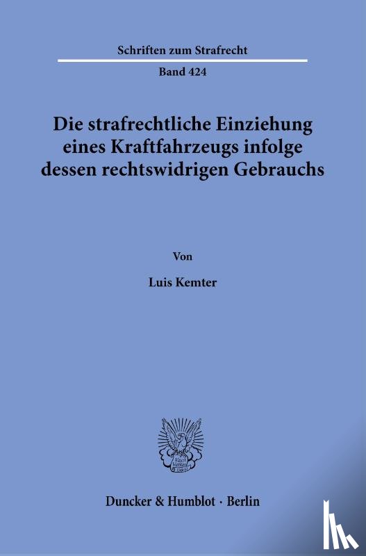Kemter, Luis - Die strafrechtliche Einziehung eines Kraftfahrzeugs infolge dessen rechtswidrigen Gebrauchs.