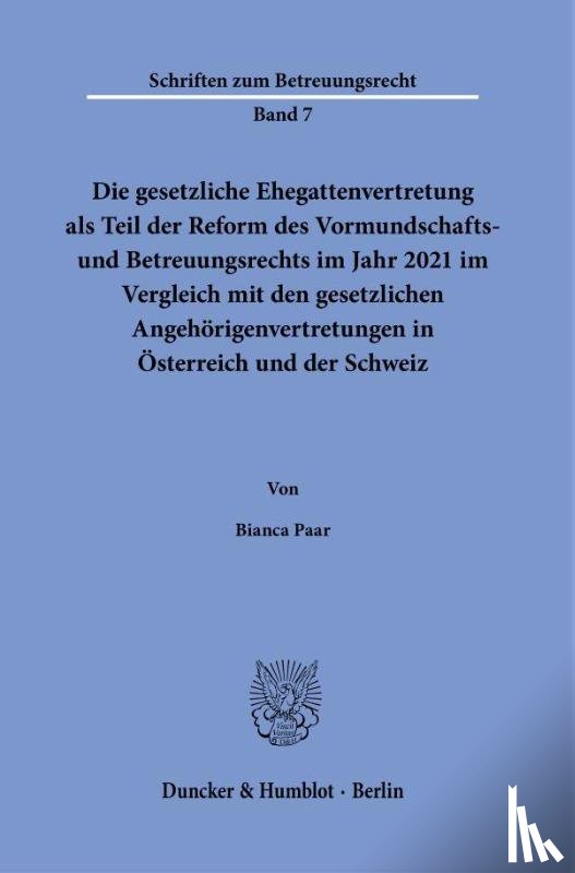 Paar, Bianca - Die gesetzliche Ehegattenvertretung als Teil der Reform des Vormundschafts- und Betreuungsrechts im Jahr 2021 im Vergleich mit den gesetzlichen Angehörigenvertretungen in Österreich und der Schweiz