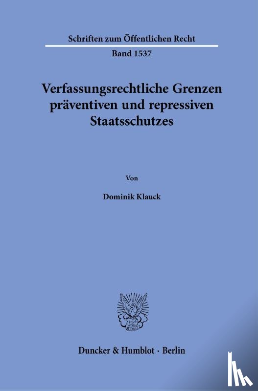 Klauck, Dominik - Verfassungsrechtliche Grenzen präventiven und repressiven Staatsschutzes