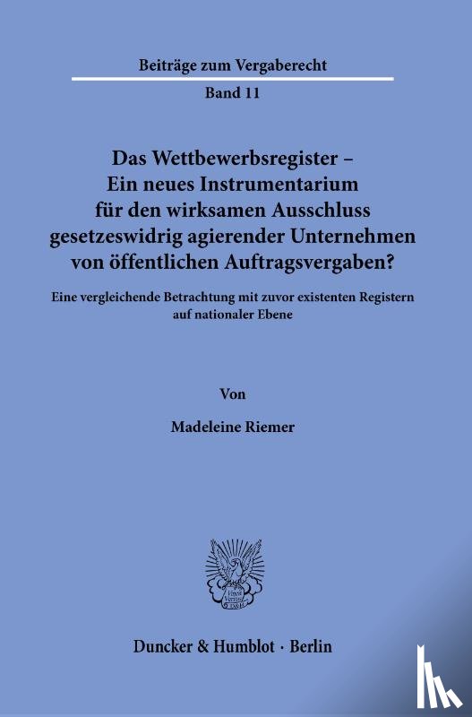 Riemer, Madeleine - Das Wettbewerbsregister - Ein neues Instrumentarium für den wirksamen Ausschluss gesetzeswidrig agierender Unternehmen von öffentlichen Auftragsvergaben?