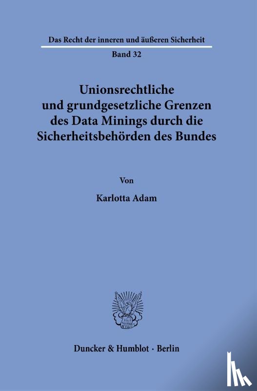 Adam, Karlotta - Unionsrechtliche und grundgesetzliche Grenzen des Data Minings durch die Sicherheitsbehörden des Bundes