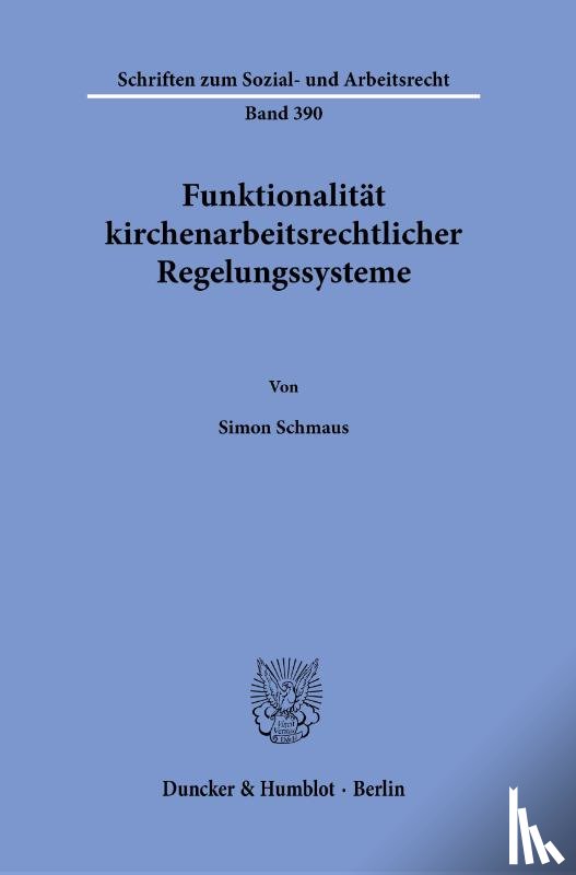 Schmaus, Simon - Funktionalität kirchenarbeitsrechtlicher Regelungssysteme