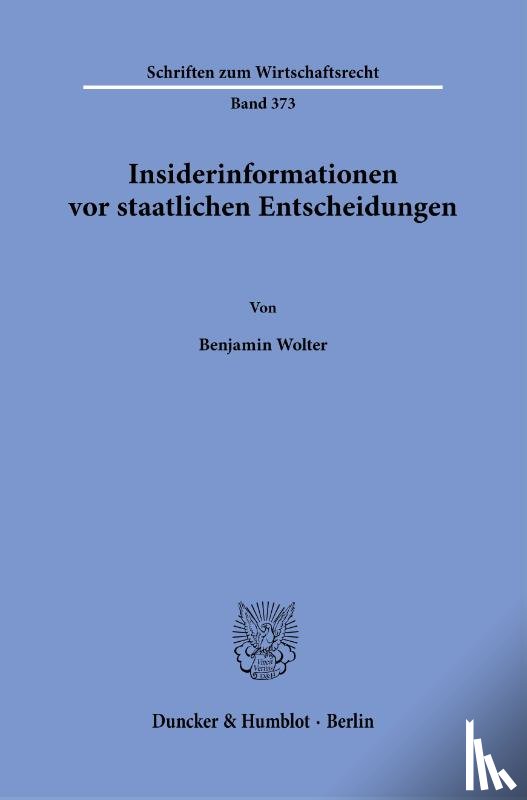 Wolter, Benjamin - Insiderinformationen vor staatlichen Entscheidungen