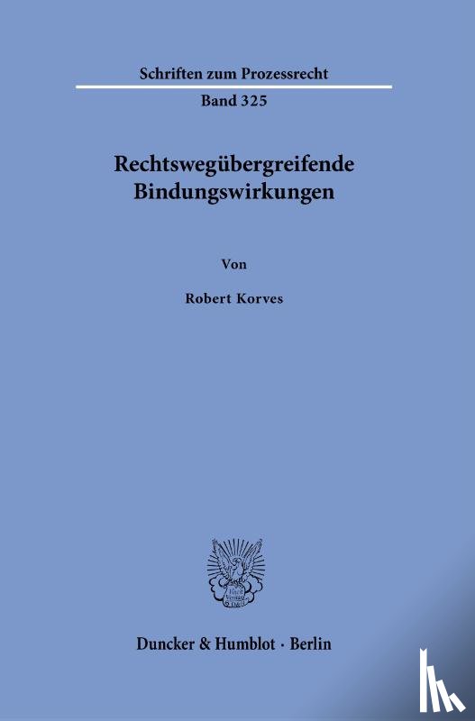 Korves, Robert - Rechtswegübergreifende Bindungswirkungen