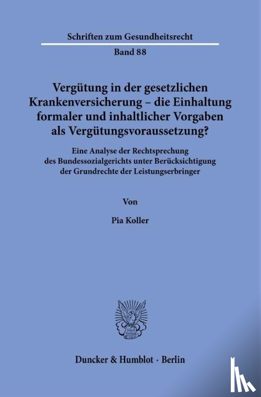 Koller, Pia - Vergütung in der gesetzlichen Krankenversicherung - die Einhaltung formaler und inhaltlicher Vorgaben als Vergütungsvoraussetzung?