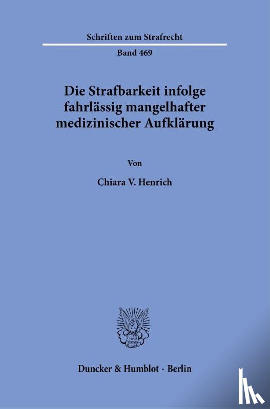 Henrich, Chiara V. - Die Strafbarkeit infolge fahrlässig mangelhafter medizinischer Aufklärung