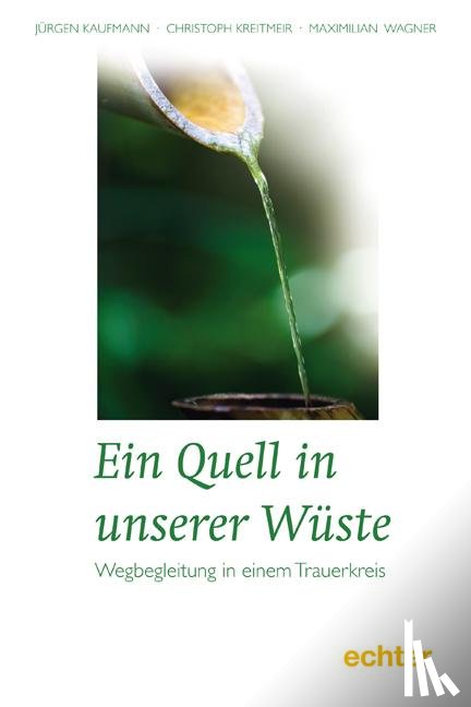 Kaufmann, Jürgen, Kreitmeir, Christoph, Wagner, Maximilian - Ein Quell in unserer Wüste