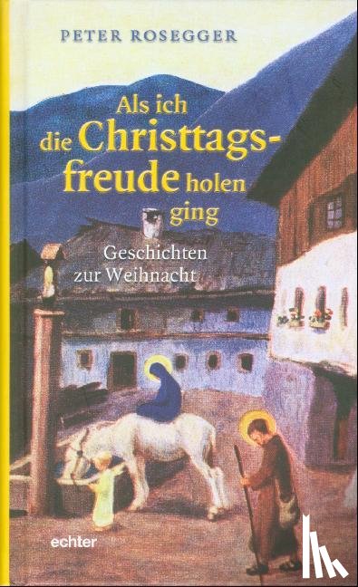 Rosegger, Peter - Als ich die Christtagsfreude holen ging