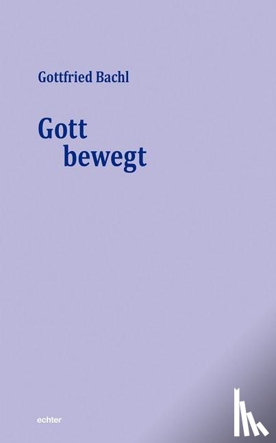 Bachl, Gottfried - Gott bewegt
