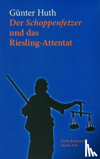 Huth, Günter - Der Schoppenfetzer und das Riesling-Attentat
