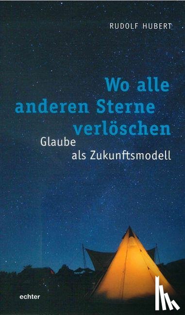 Hubert, Rudolf - Wo alle anderen Sterne verlöschen