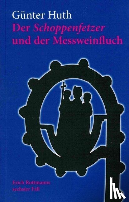Huth, Günter - Der Schoppenfetzer und der Messweinfluch
