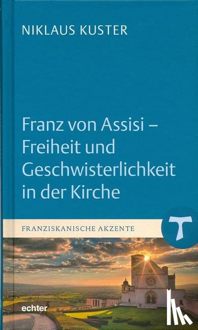 Kuster, Niklaus - Franz von Assisi - Freiheit und Geschwisterlichkeit in der Kirche