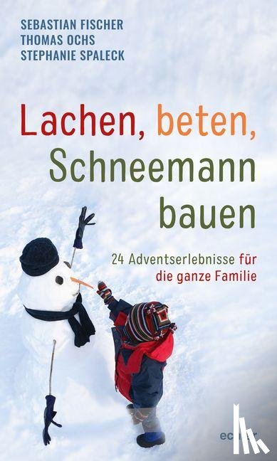 Fischer, Sebastian, Ochs, Thomas, Spaleck, Stephanie - Lachen, beten, Schneemann bauen