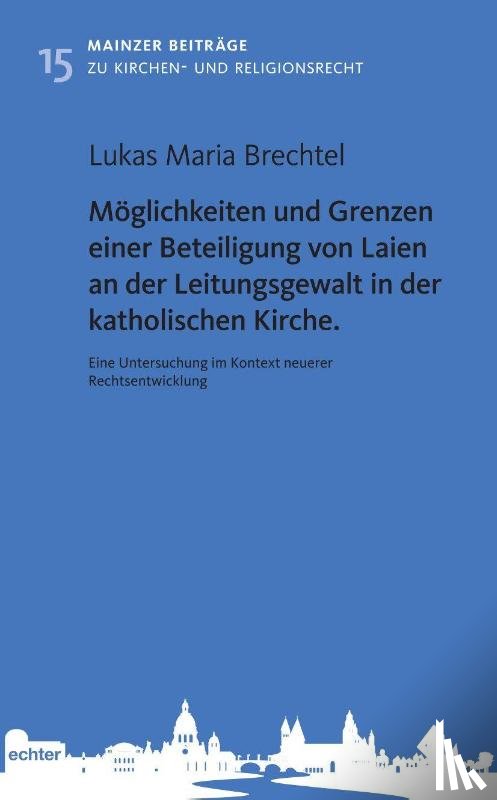 Brechtel, Lukas Maria - Möglichkeiten und Grenzen einer Beteiligung von Laien an der Leitungsgewalt in der katholischen Kirche