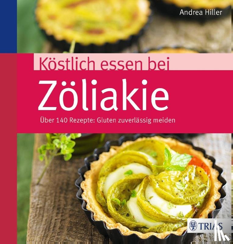 Hiller, Andrea - Köstlich essen bei Zöliakie